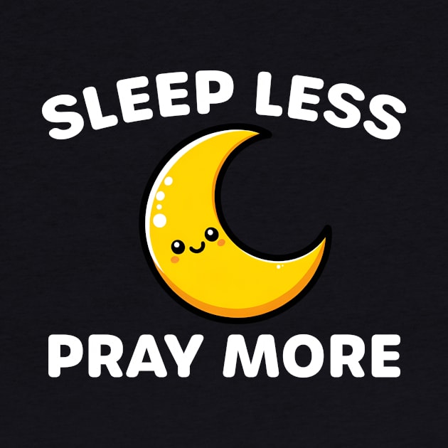 Sleep Less Pray More - Devotional Spiritual Practice by razlanisme